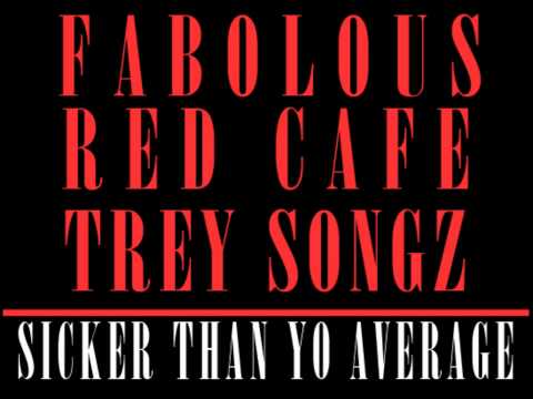 Fabolous - Sicker Than Yo Average (feat. Red Cafe & Trey Songz)