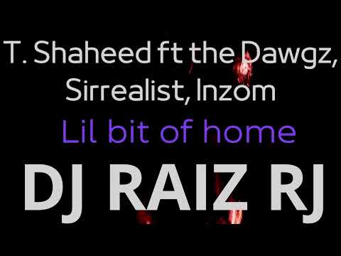 T. Shaheed ft the Dawgz, Sirrealist, Inzom - Lil bit of home