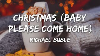 Michael Bublé - Christmas (Baby Please Come Home) Lyrics