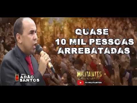 REV. ADÃO SANTOS- QUASE 10 MIL PESSOAS FORAM ARREBATADAS