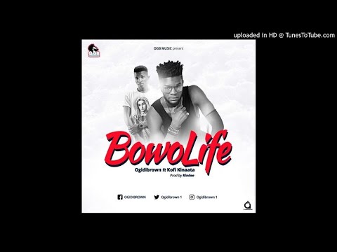 Ogidi Brown – Bowo Life ft. Kofi Kinaata (Prod. by Kin Dee)