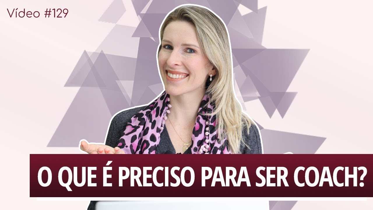 Vídeo #129 - O que é preciso para SER COACH?