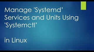 How to Manage &#39;Systemd&#39; Services and Units Using &#39;Systemctl&#39; in Linux