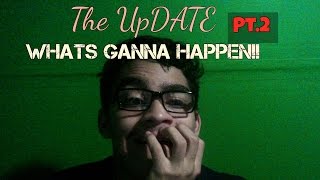 The update Pt.2 Whats ganna happen