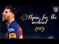 Lionel Messi • Alan Walker vs Coldplay- Hymn for the weekend • sublime skills and goals 2019 HD