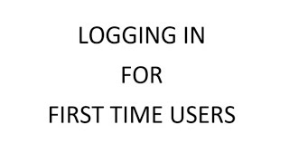 LOGGING IN FOR FIRST TIME USERS