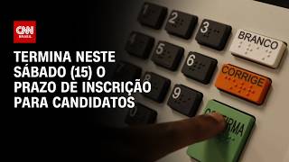 Vídeo: Prazo para registro de candidaturas nas eleições termina neste sábado (15) | AGORA CNN