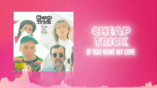 Cheap Trick - If You Want My Love (Official Audio) ❤  Love Songs