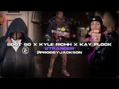 SDOT GO x KAY FLOCK x KYLE RICHH- Stranger (mashup)