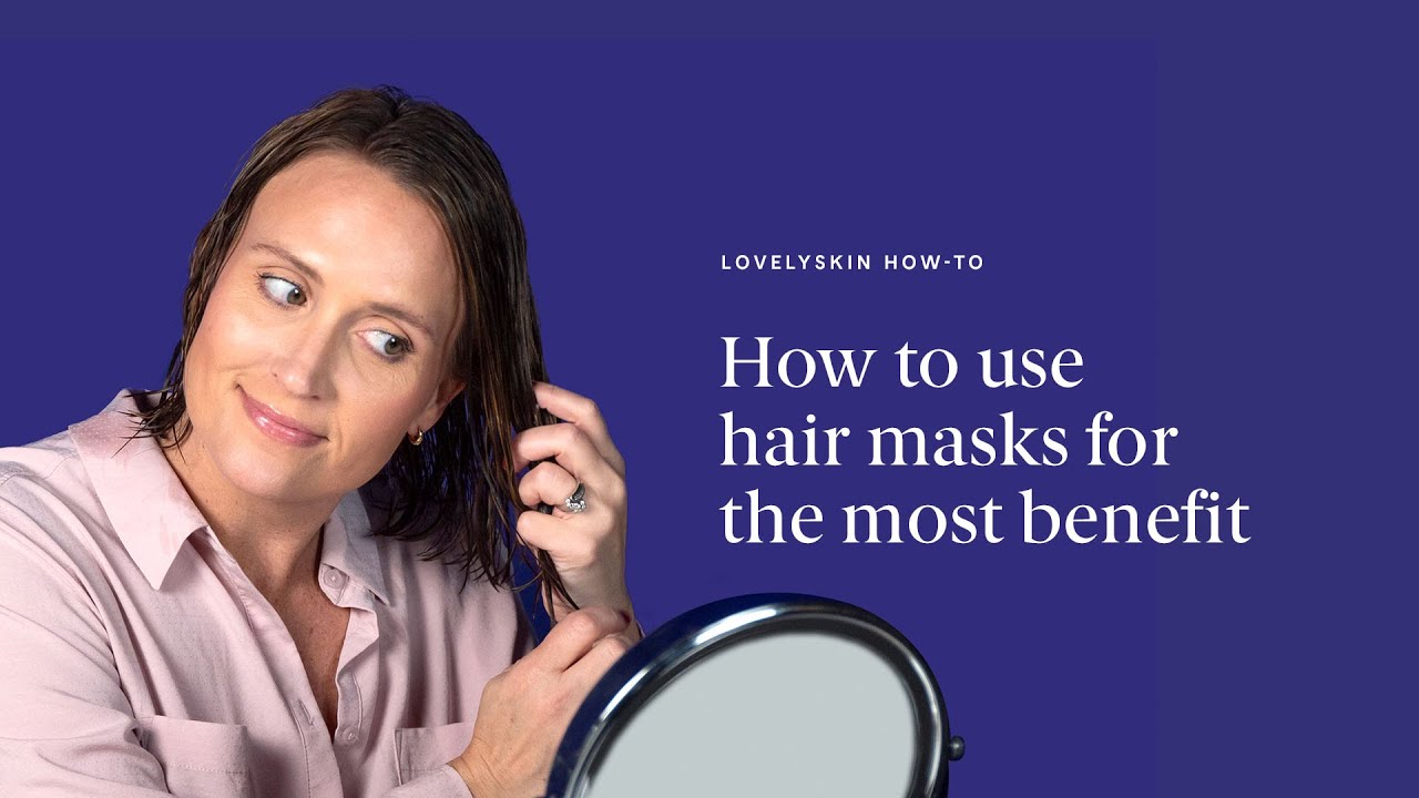 How to use hair masks for the most benefit | LovelySkin