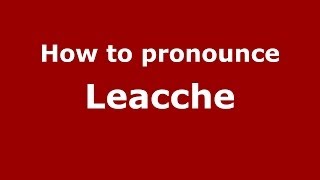 How to pronounce Leacche