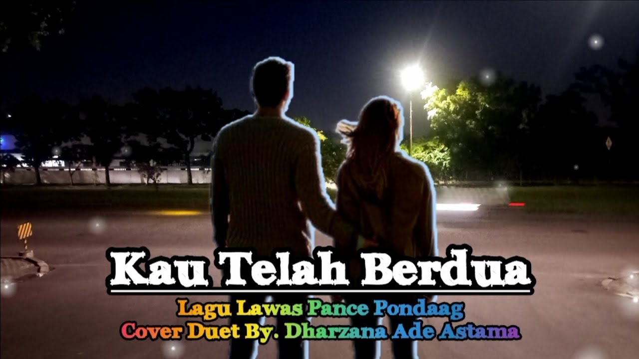 Kau Telah Berdua - Cover Duet Lagu Lawas Pance Pondaag By Dharzana Ade Astama