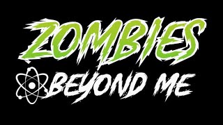 Zombies Beyond Me