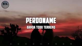 Banda Todo Terreno - Perdoname (Letra)
