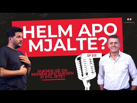 Ep 313 - Helm apo Mjaltë? Suksesi që do skenën apo suksesi si stil jete?