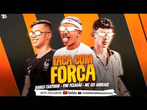 DANILO CHATINHO E VINI PESADO FEAT. MC GUI ANDRADE - TACA COM FORÇA - REMIX BREGA FUNK