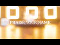 Praise Your Name