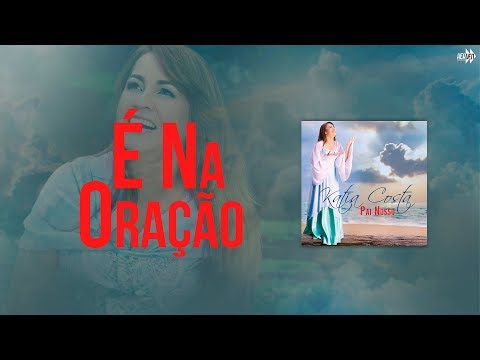Katia Costa - É Na Oração (CD: Pai Nosso)