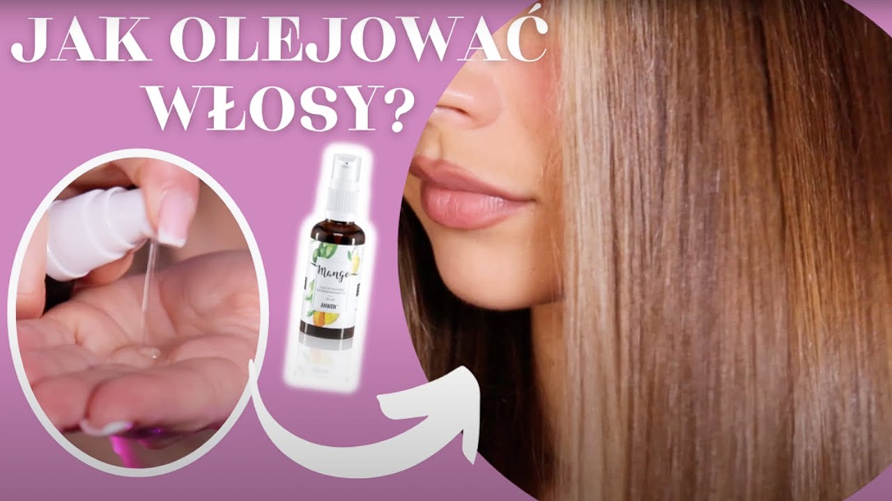 JAK OLEJOWAĆ WŁOSY 3 NAJLEPSZE SPOSOBY
