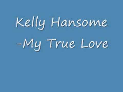 Kelly Hansome-My True Love