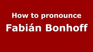 How to pronounce Fabi&aacute;n Bonhoff
