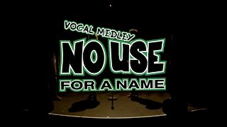 NO USE FOR A NAME - Vocal Medley