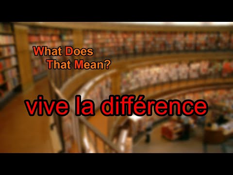 What does vive la différence mean?
