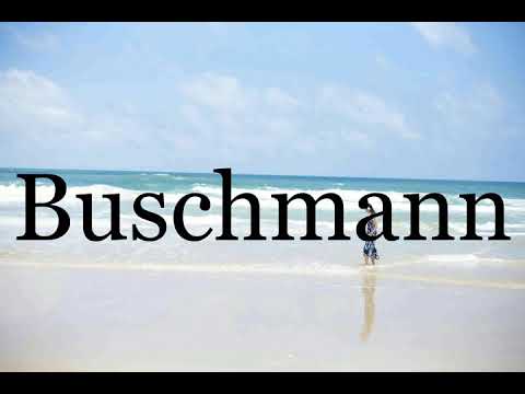 How To Pronounce Buschmann🌈🌈🌈🌈🌈🌈Pronunciation Of Buschmann