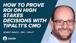 How to Prove ROI on High Stakes Decisions with Tipalti's CMO Rob Israch | SaaStr Software Community