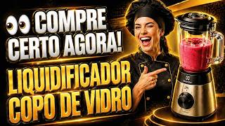 Os 3 Melhores Liquidificadores com COPO DE VIDRO para 2026: Potência, Limpeza e Custo Benefício