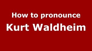 How to pronounce Kurt Waldheim