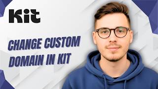 How To Change Custom Domain In Kit [2026 Guide]