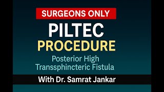 PILTEC Procedure for Posterior High Transsphincteric Fistula | Sphincter-Preserving Approach
