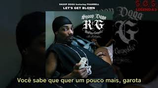 Snoop Dogg - Let&#39;s Get Blown (feat. Pharrell) (Legendado)