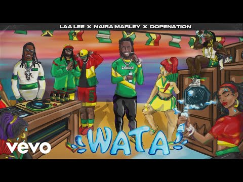 Laa Lee, Naira Marley, DopeNation - Wata (Official Audio) ft. Maxx Jetblac