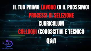 HOW TO: Processi di Selezione, Curriculum, Colloqui Conoscitivi e Tecnici.
