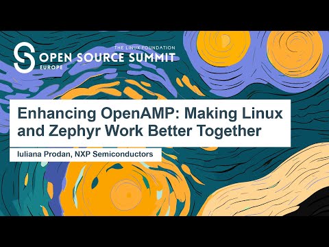 Enhancing OpenAMP: Making Linux and Zephyr Work Better Together - Iuliana Prodan, NXP Semiconductors
