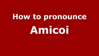 How to pronounce Amicoi