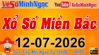 XSMB Minh Ngọc - Trực tiếp Xổ Số Miền Bắc - KQXS Miền Bắc ngày 12/07/2026, KQXS Thủ Đô, XS MinhNgoc