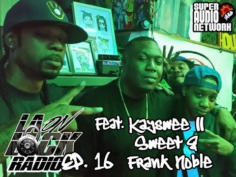 LA On Lock Radio: Episode 16 feat. Kayswee II Sweet & Frank Noble PART 1