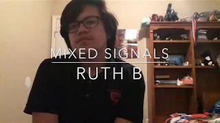 mixed signals - ruth b (cover)