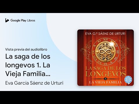 La saga de los longevos 1. La Vieja Familia… de Eva García Sáenz de… · Vista previa del audiolibro