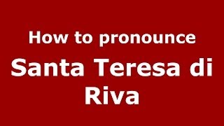 How to pronounce Santa Teresa Di Riva