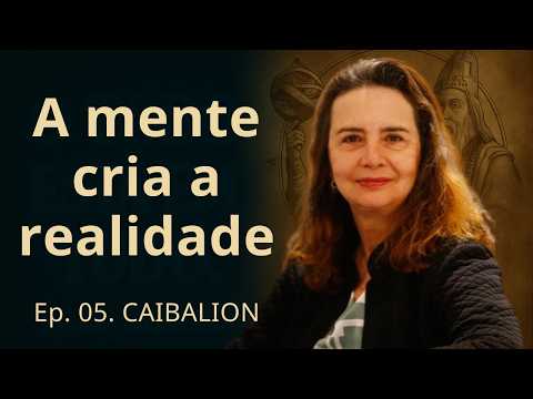 O Caibalion — Ep. 5 | O Universo é Mental (1ª Lei Hermética: Mentalismo) • Lúcia Helena Galvão