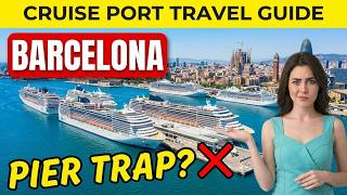 Barcelona Cruise Port — Don't Get Caught in the Pier Trap