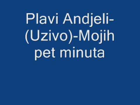 Plavi Andjeli(uzivo)-Mojih pet minuta.wmv