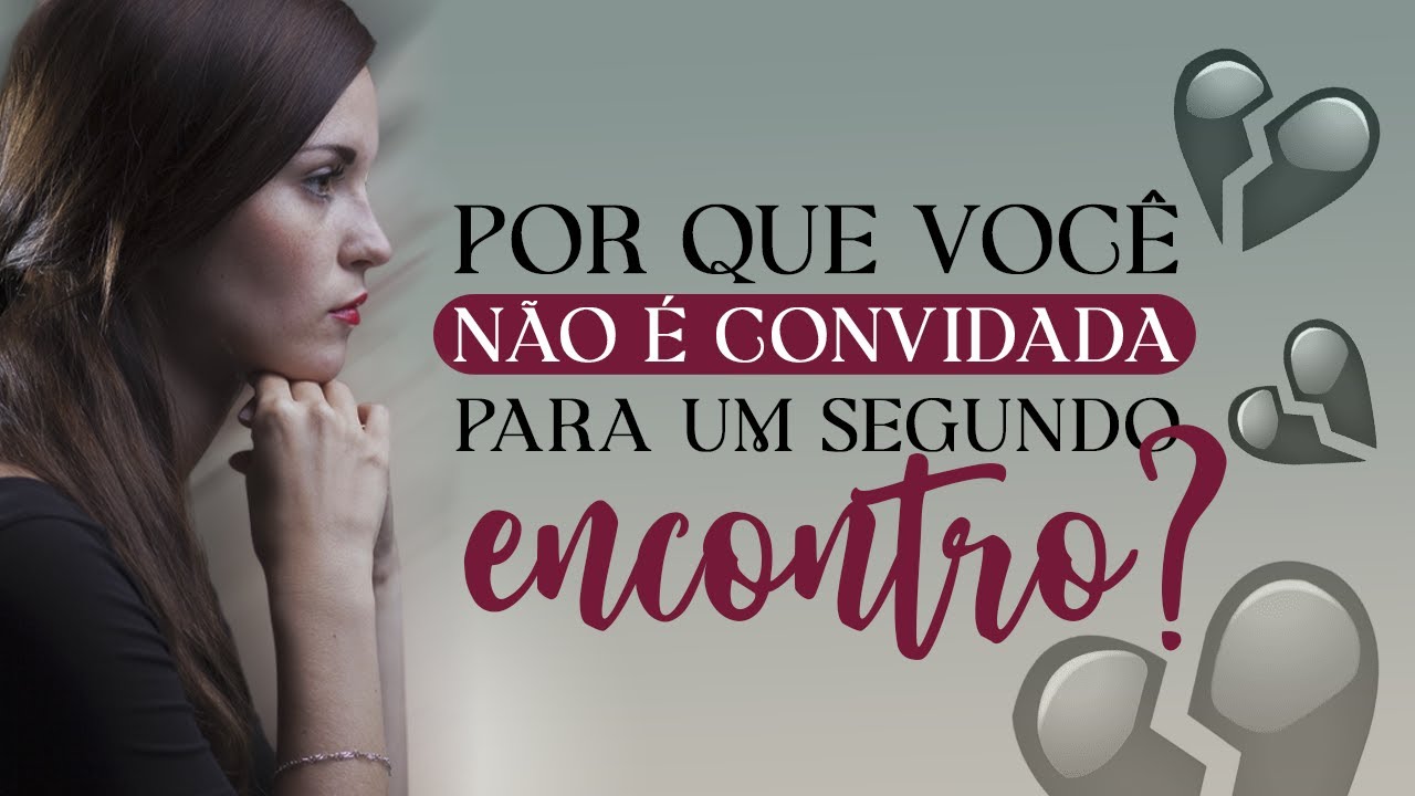 Saiba por que você não é convidada para um segundo encontro