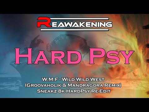 W.M.F - Wild Wild West (Groovaholik & Mandragora Remix) Sneakz 8k HardPsy Re-Edit