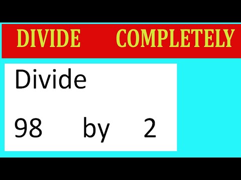 Divide     98      by     2  Divide   completely