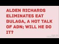 Alden Richards Eliminates Eat Bulaga A Hot Talk Of ADN Will He Do It